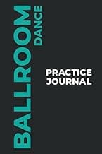 Ballroom Dance Practice Journal: The Perfect Gift to Capture Your Ballroom Dance Moments! (Paperback, 6x9in, 15x23cm, 100 pages) image