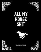 All My Horse Shit, Horse Health Record: Care & Information Book, Riding & Training Activities Pages Log, Daily Feeding Journal Competition Records image