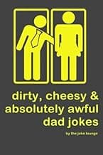 Dirty, Cheesy and Absolutely Awful Dad Jokes