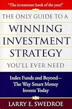 The Only Guide To Winning Investment Strategy You'll Ever Need: Index Funds and Beyond--The Way Smart Money Creates Wealth Today