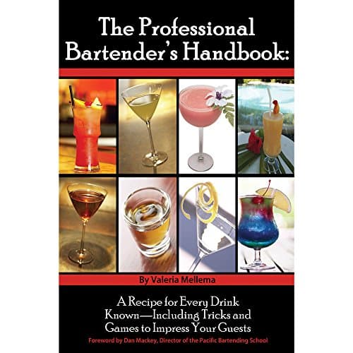 The Professional Bartender's Handbook: A Recipe for Every Drink Known - Including Tricks and Games to Impress Your Guests