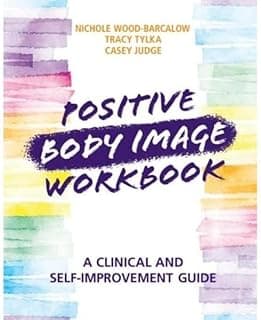 Positive Body Image Workbook: A Clinical and Self-Improvement Guide image