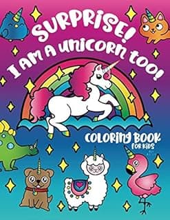 Surprise! I am a Unicorn too! Coloring Book for Kids Ages 4-8, 7-9