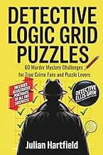 Detective Logic Grid Puzzles: 60 Murder Mystery Challenges for True Crime Fans and Puzzle Lovers