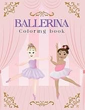 Ballerina Coloring Book: Ballet Coloring Book for Girls who Love Dancing | A fun Ballet Coloring Book for Girls ages 4-8 | Include 30 Beautiful Color-In Illustrations image