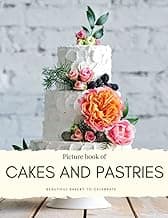 Picture book of Cakes and Pastries: Beautiful Bakery to Celebrate - for Alzheimer’s and Seniors with Dementia- Colorful Photos with Large Print for ... them Feel Calm (Nostalgia Coffee Table Books) image