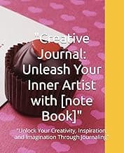 "Creative Journal: Unleash Your Inner Artist with [note Book]": "Unlock Your Creativity, Inspiration, and Imagination Through Journaling" image