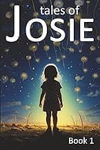 Tales of Josie – Book 1: Read-Aloud Magical Realism Inspirational Stories about Kindness and Empathy, Imagination, Friendship, Wonder, and Life ... 4-8 and Their Parents (Tales of Josie series)