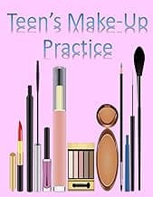 Teen's Make-Up Practice: Blank Make- Up Charts for Teens to learn & Record Favorite Looks! Great Gift for Teen (Teen Girl Journal Series) image