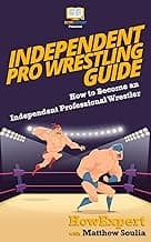 Independent Pro Wrestling Guide: How To Become an Independent Professional Wrestler image