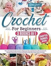 Crochet for beginners: The Ultimate Guide to Learn Beginner Knots & Patterns From Scratch. Design Beautiful Creations with Step-By-Step Instructions image