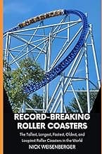 Record-Breaking Roller Coasters: The Tallest, Longest, Fastest, Oldest, and Loopiest Roller Coasters in the World (Amazing Roller Coasters) image