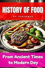 The History of Food: From Ancient Times to Modern Day (The History Series) image