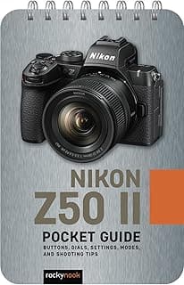 Nikon Z50 II: Pocket Guide: Buttons, Dials, Settings, Modes, and Shooting Tips (The Pocket Guide Series for Photographers)