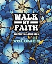 Walk By Faith - Volume Three - Adult Coloring Book: A Bible Scripture Coloring Book for Women - 49 Unique Designs (Walk By Faith - Scripture Coloring Books) image