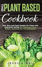 Plant-Based Cookbook: New, Easy and Tasty Recipes for Vegan and Vegetarian Eating (For Beginners, On a Budget, Seasonal, For Two and More!) image