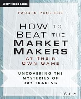 How to Beat the Market Makers at Their Own Game: Uncovering the Mysteries of Day Trading (Wiley Trading)