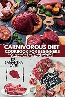 CARNIVOROUS DIET COOKBOOK FOR BEGINNERS: A Complete Cooking Nutrition Guide for Thriving on a Meat-Based Diet Meal image