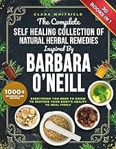 The Complete Self Healing Collection of Natural Herbal Remedies Inspired by Barbara O'Neill: Everything You Need to Know to Restore Your Body’s Ability to Heal Itself image