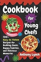 Cookbook for Young Chefs: 100+ Easy-to-Follow Recipes for Budding Cooks, Happy Families, and Delicious Memories image