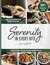 Serenity In Every Bite: Quick, Easy And Complete Vegan Cookbook For Everyone | 200+ Plant Based Recipes to Energize Your Body, Your Mind and Bring Balance To Your Day