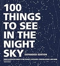 100 Things to See in the Night Sky, Expanded Edition: Your Illustrated Guide to the Planets, Satellites, Constellations, and More image