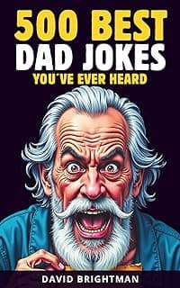 500 Best Dad Jokes You´ve Ever Heard: All the classics, the worst, the best, one-liners— all packed into one small book. The perfect gift for everyone! (Amazing Books)