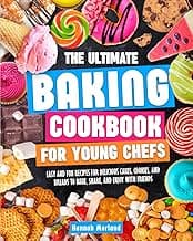 The Ultimate Baking Cookbook for Young Chefs: Easy and Fun Recipes for Delicious Cakes, Cookies, and Breads to Bake, Share, and Enjoy with Friends image