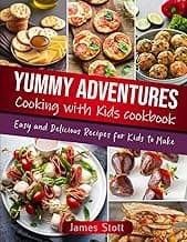 Yummy Adventures Cooking with Kids Cookbook: Easy and Delicious Recipes for Kids to Make (Culinary Chronicles, Cooking with Passion)
