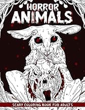 Horror Animals: Spine-chilling Coloring Book of Creepy, Gory, Scary Illustrations for Adults - Gorgeous Gift for Relaxation and Stress Relief image