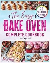 The Easy Bake Oven Complete Cookbook: 150 Fun and Tasty Recipes to Delight Young. Ages 5 to 10