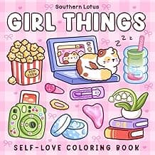 Girl Things: Coloring Book for Adults and Teens Featuring Cozy Daily Moments, Cute Stuff, and Self-Love to Enjoy a Soft Life (Cute & Easy Coloring)