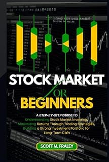 Stock Market for Beginners: A Step-by-Step Guide to Understanding Stock Market Investing, Maximizing Returns Through Trading Strategies, Building a Strong Investment Portfolio for Long-Term Gain