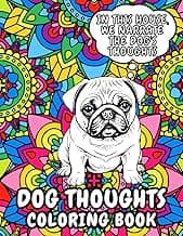 Dog Thoughts Coloring Book: In This House, We Narrate The Dog's Thoughts. (Themed Adult Coloring Books) image