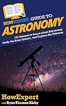HowExpert Guide to Astronomy: 101 Lessons to Learn about Astronomy, Study the Solar System, and Explore the Universe image