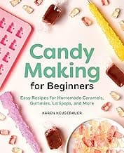 Candy Making for Beginners: Easy Recipes for Homemade Caramels, Gummies, Lollipops and More image