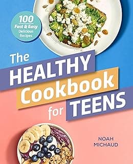 The Healthy Cookbook for Teens: 100 Fast & Easy Delicious Recipes image