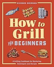 How to Grill for Beginners: A Grilling Cookbook for Mastering Techniques and Recipes (How to Cook) image