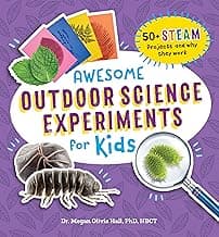 Awesome Outdoor Science Experiments for Kids: 50+ STEAM Projects and Why They Work (Awesome STEAM Activities for Kids) image