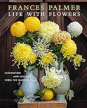 Life with Flowers: Inspiration and Lessons from the Garden