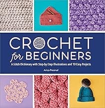 Crochet for Beginners: A Stitch Dictionary with Step-by-Step Illustrations and 10 Easy Projects image