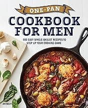 One-Pan Cookbook for Men: 100 Easy Single-Skillet Recipes to Step Up Your Cooking Game image