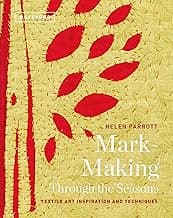 Mark-Making Through the Seasons: Textile Art Inspiration and Techniques