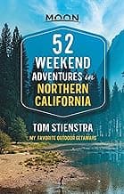 52 Weekend Adventures in Northern California: My Favorite Outdoor Getaways (Travel Guide)