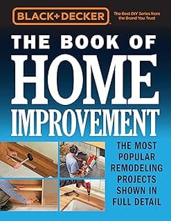 Black & Decker The Book of Home Improvement: The Most Popular Remodeling Projects Shown in Full Detail image