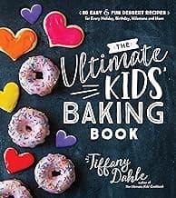 The Ultimate Kids’ Baking Book: 60 Easy and Fun Dessert Recipes for Every Holiday, Birthday, Milestone and More image