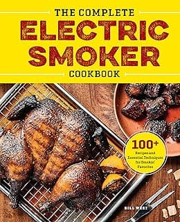 The Complete Electric Smoker Cookbook: Over 100 Tasty Recipes and Step-by-Step Techniques to Smoke Just About Everything image